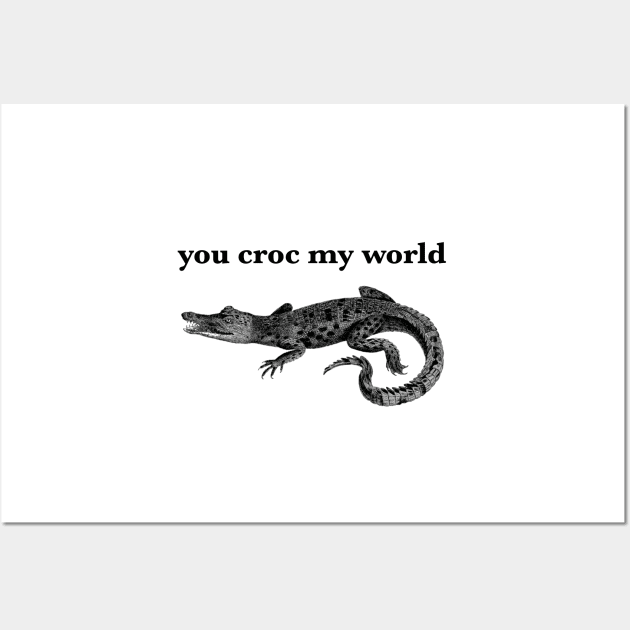 You Croc My World Wall Art by softbluehum